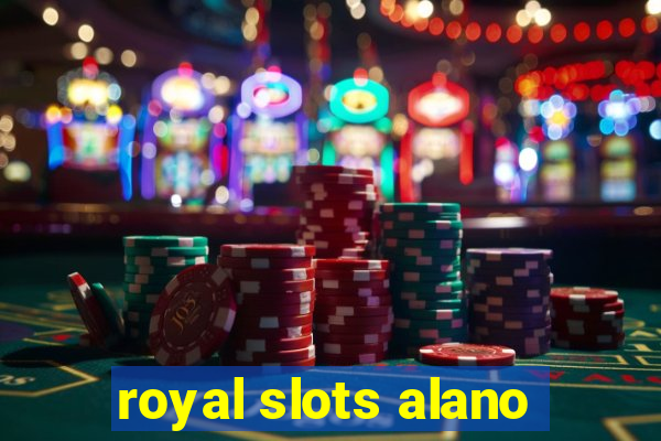 royal slots alano